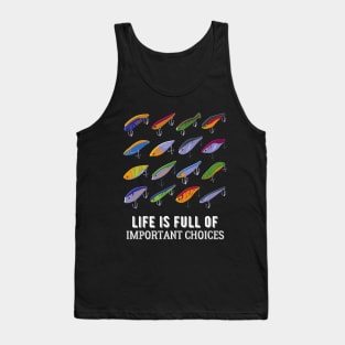 Life Is Full Of Important Fishing Choices Tank Top